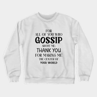 You Who Gossip About Me Funny Adult Humor Joke Quote Crewneck Sweatshirt